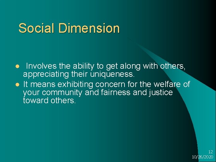 Social Dimension l l Involves the ability to get along with others, appreciating their