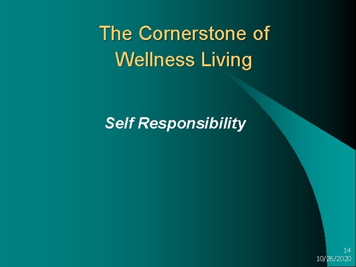 The Cornerstone of Wellness Living Self Responsibility 14 10/26/2020 