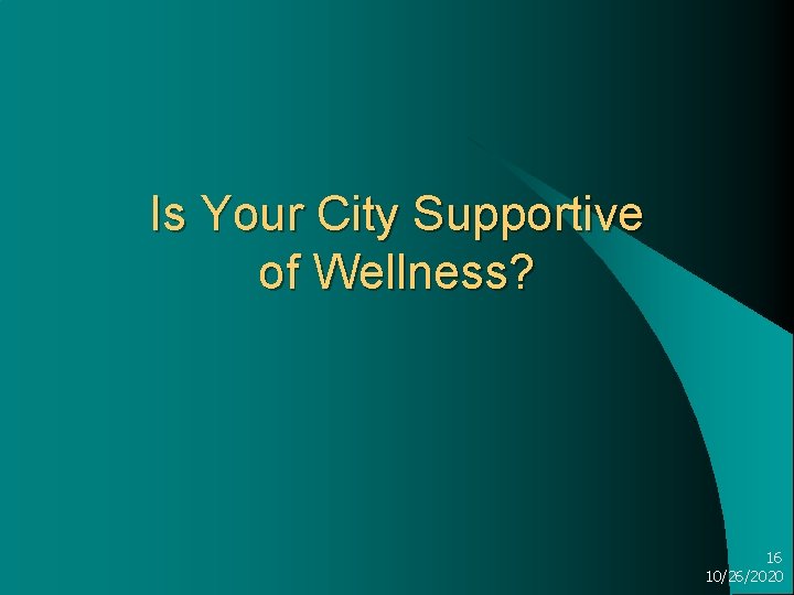 Is Your City Supportive of Wellness? 16 10/26/2020 