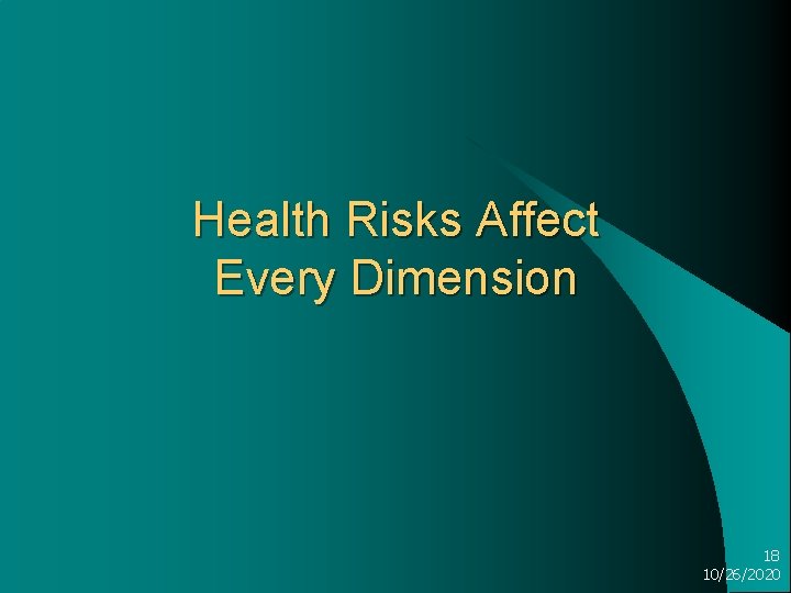 Health Risks Affect Every Dimension 18 10/26/2020 