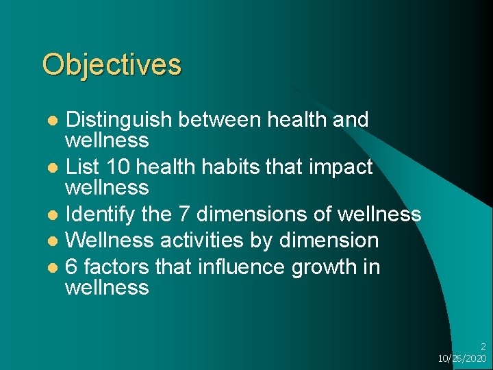 Objectives Distinguish between health and wellness l List 10 health habits that impact wellness