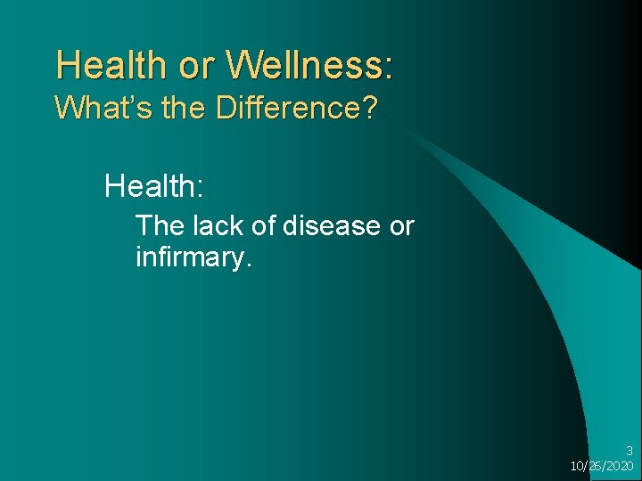 Health or Wellness: What’s the Difference? Health: The lack of disease or infirmary. 3