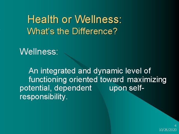Health or Wellness: What’s the Difference? Wellness: An integrated and dynamic level of functioning