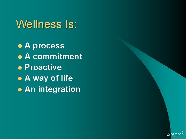 Wellness Is: A process l A commitment l Proactive l A way of life