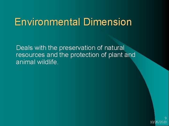 Environmental Dimension Deals with the preservation of natural resources and the protection of plant