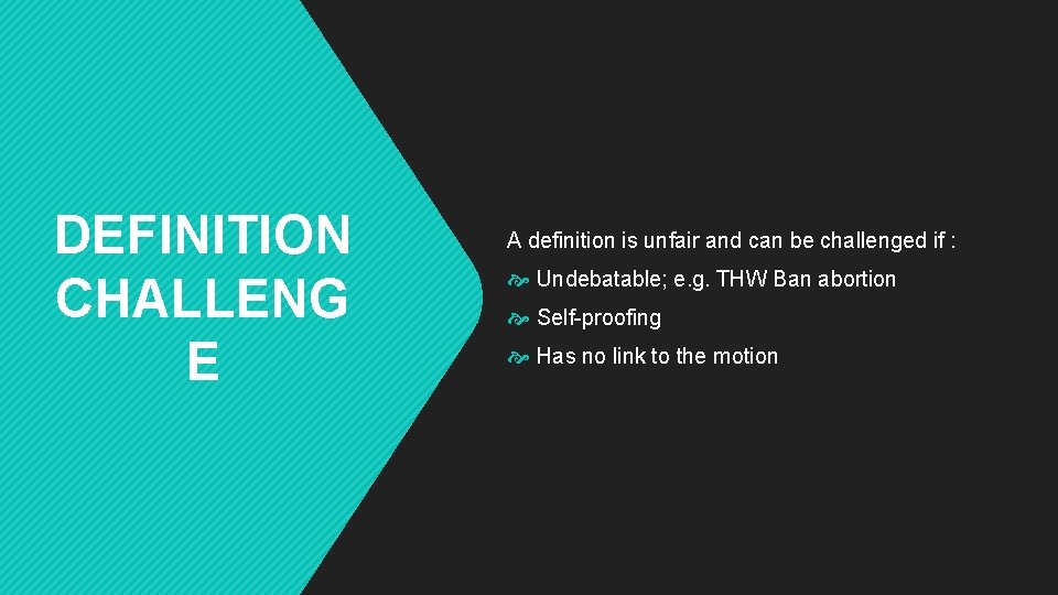 DEFINITION CHALLENG E A definition is unfair and can be challenged if : Undebatable;
