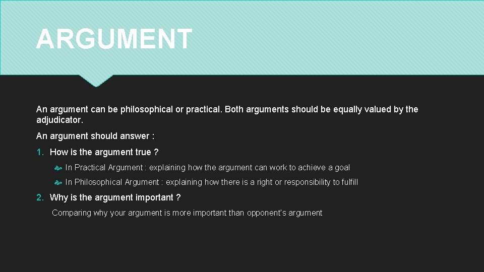 ARGUMENT An argument can be philosophical or practical. Both arguments should be equally valued