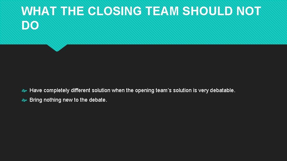 WHAT THE CLOSING TEAM SHOULD NOT DO Have completely different solution when the opening