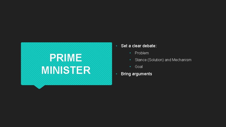  • Set a clear debate: PRIME MINISTER • Problem • Stance (Solution) and