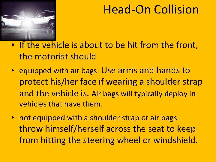 Head-On Collision • If the vehicle is about to be hit from the front,