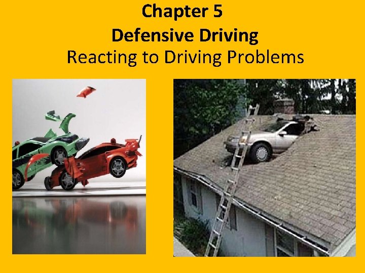 Chapter 5 Defensive Driving Reacting to Driving Problems 