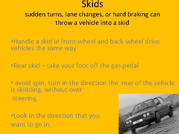 Skids sudden turns, lane changes, or hard braking can throw a vehicle into a