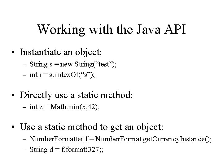 Working with the Java API • Instantiate an object: – String s = new Working with the Java API • Instantiate an object: – String s = new