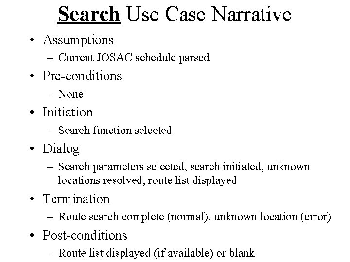 Search Use Case Narrative • Assumptions – Current JOSAC schedule parsed • Pre-conditions – Search Use Case Narrative • Assumptions – Current JOSAC schedule parsed • Pre-conditions –
