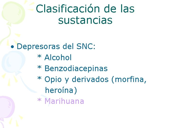 Clasificación de las sustancias • Depresoras del SNC: * Alcohol * Benzodiacepinas * Opio