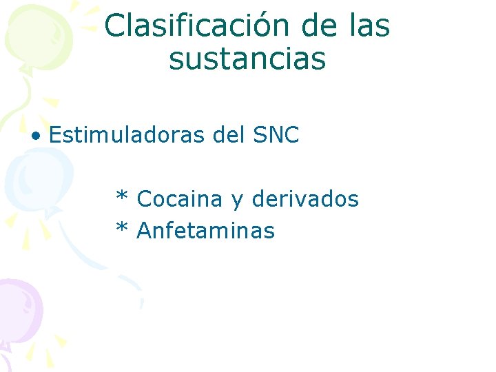 Clasificación de las sustancias • Estimuladoras del SNC * Cocaina y derivados * Anfetaminas