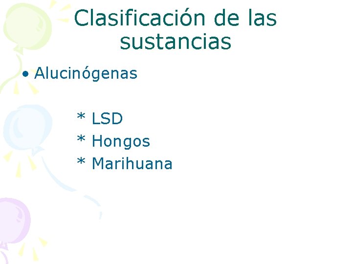 Clasificación de las sustancias • Alucinógenas * LSD * Hongos * Marihuana 