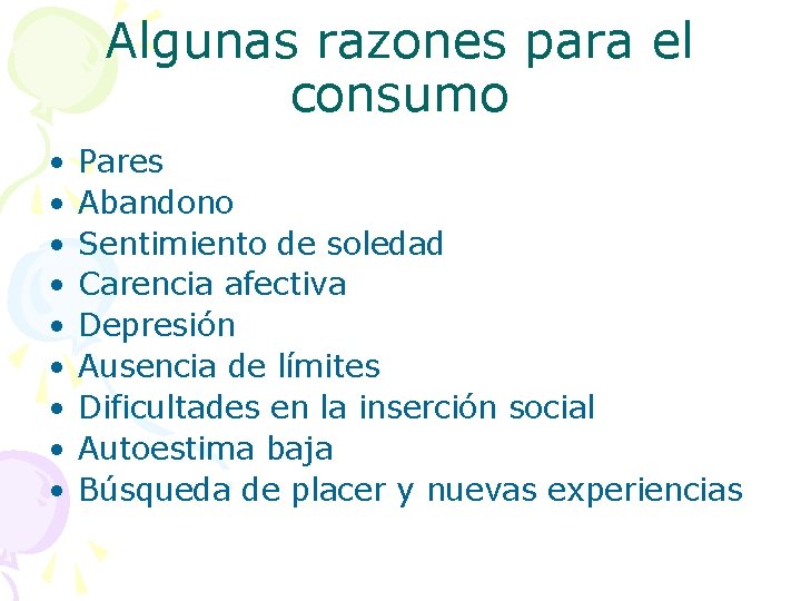 Algunas razones para el consumo • • • Pares Abandono Sentimiento de soledad Carencia