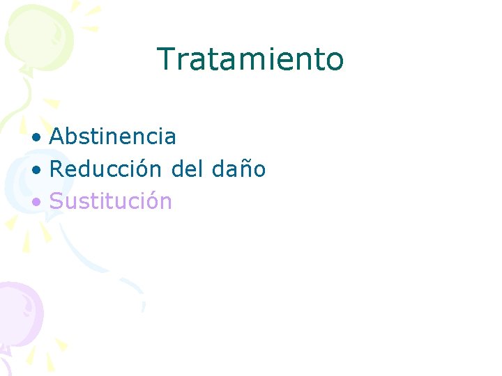 Tratamiento • Abstinencia • Reducción del daño • Sustitución 