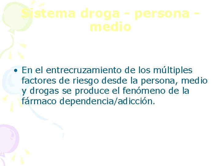 Sistema droga - persona medio • En el entrecruzamiento de los múltiples factores de