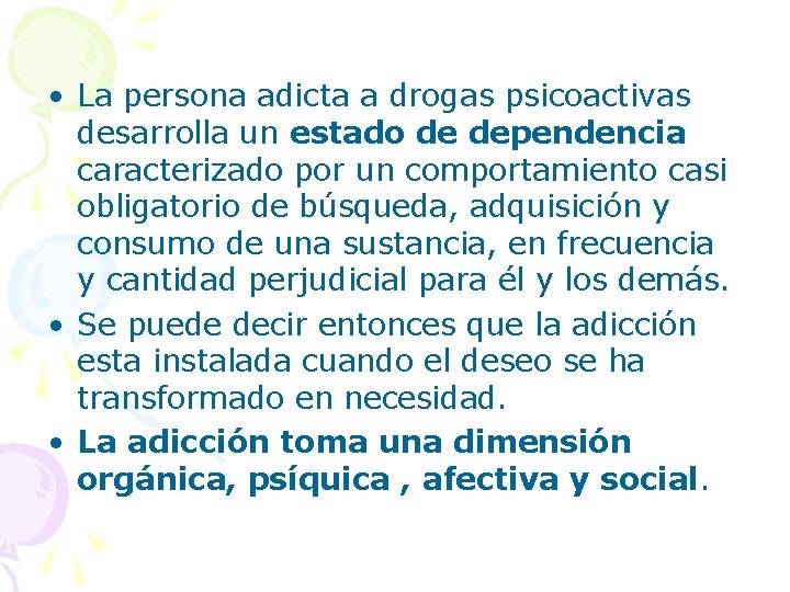  • La persona adicta a drogas psicoactivas desarrolla un estado de dependencia caracterizado