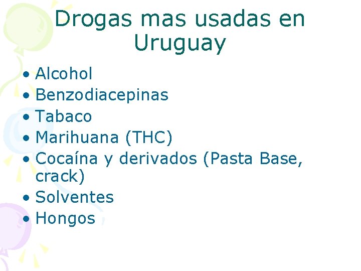 Drogas mas usadas en Uruguay • Alcohol • Benzodiacepinas • Tabaco • Marihuana (THC)