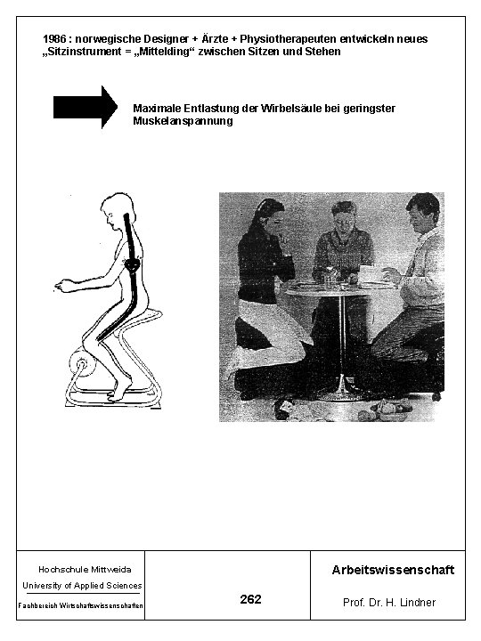 1986 : norwegische Designer + Ärzte + Physiotherapeuten entwickeln neues „Sitzinstrument = „Mittelding“ zwischen