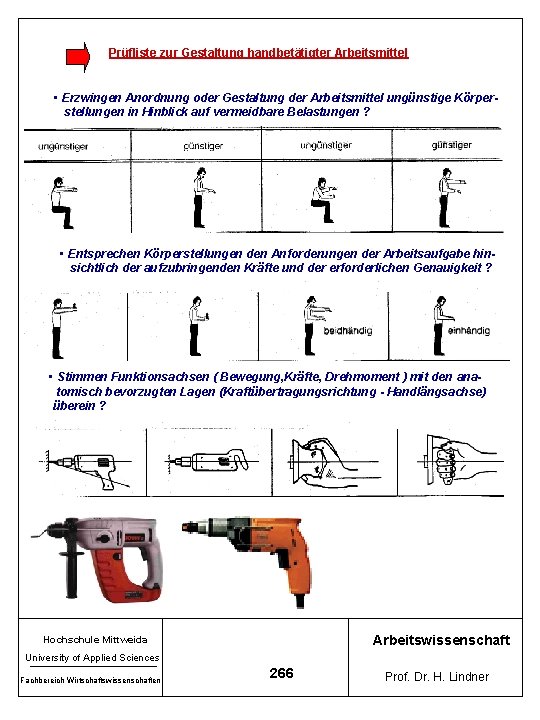 Prüfliste zur Gestaltung handbetätigter Arbeitsmittel • Erzwingen Anordnung oder Gestaltung der Arbeitsmittel ungünstige Körperstellungen