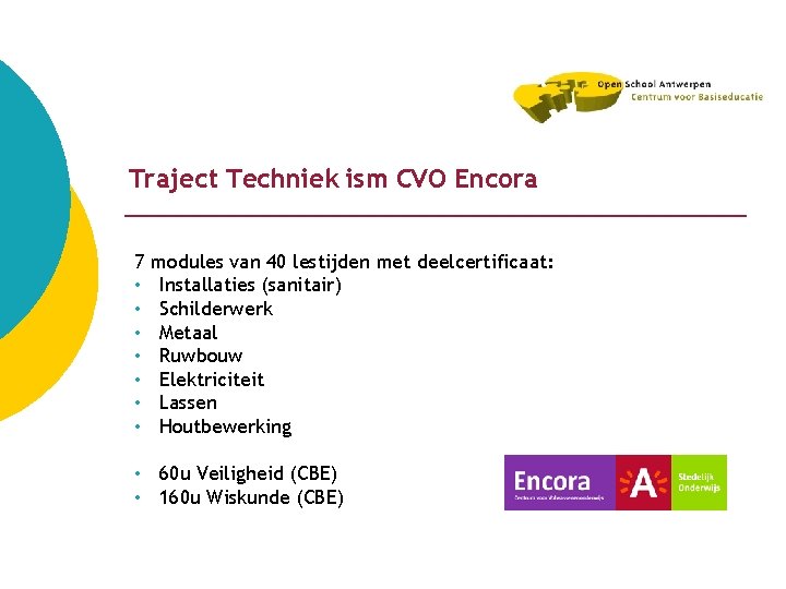 Traject Techniek ism CVO Encora 7 • • modules van 40 lestijden met deelcertificaat: