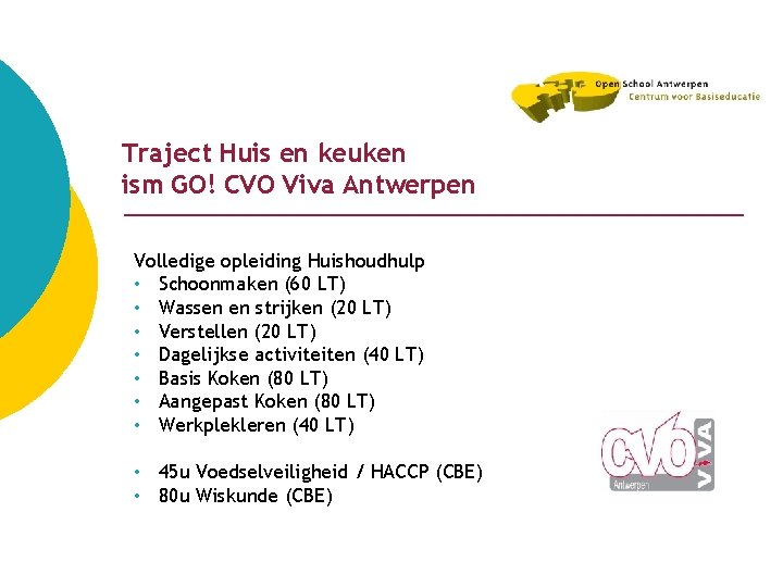 Traject Huis en keuken ism GO! CVO Viva Antwerpen Volledige opleiding Huishoudhulp • Schoonmaken