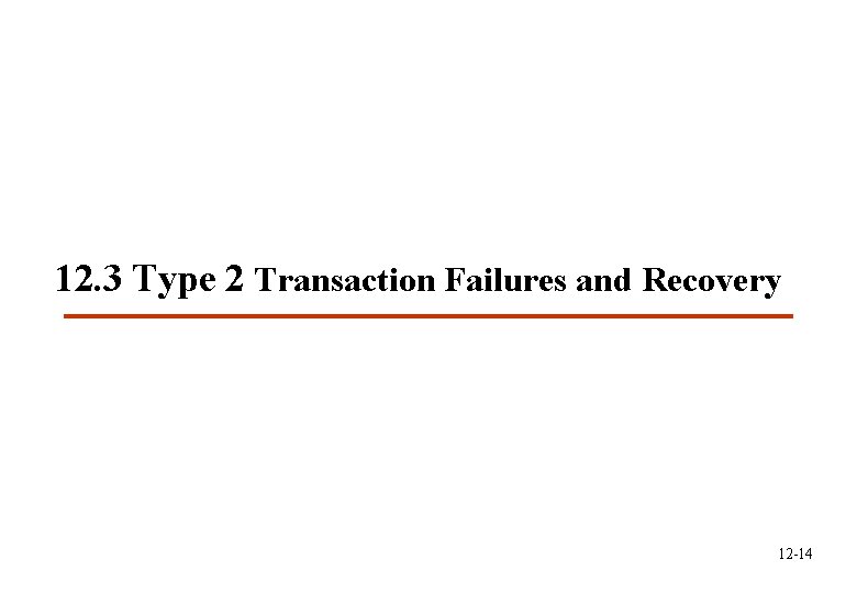 12. 3 Type 2 Transaction Failures and Recovery 12 -14 