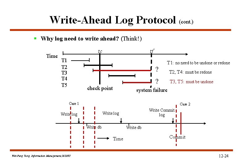 Write-Ahead Log Protocol (cont. ) § Why log need to write ahead? (Think!) Time