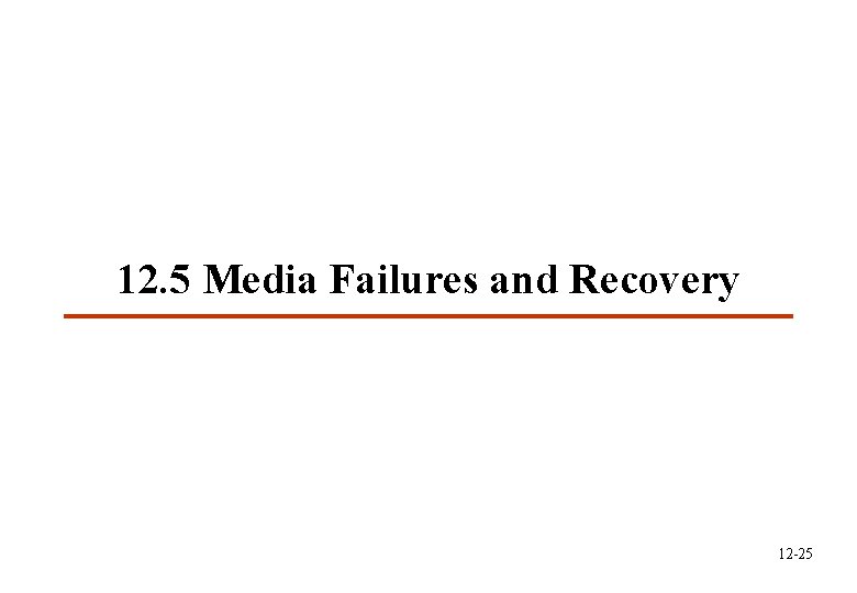 12. 5 Media Failures and Recovery 12 -25 