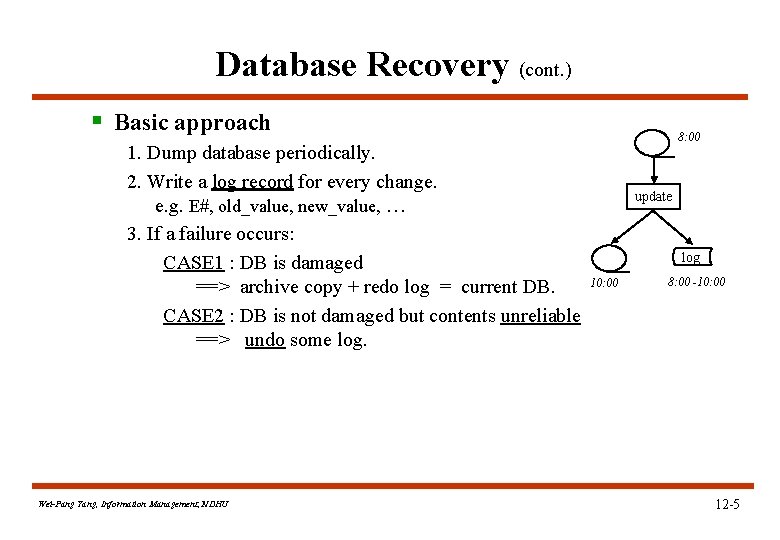 Database Recovery (cont. ) § Basic approach 1. Dump database periodically. 2. Write a