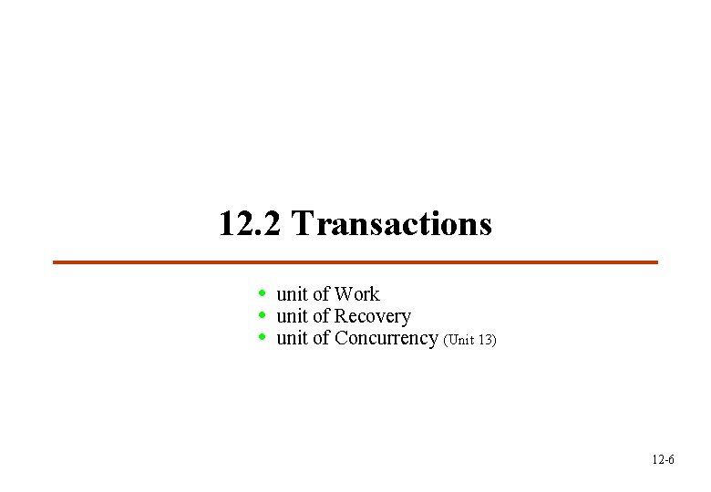 12. 2 Transactions • unit of Work • unit of Recovery • unit of