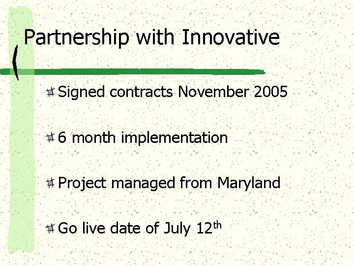 Partnership with Innovative Signed contracts November 2005 6 month implementation Project managed from Maryland