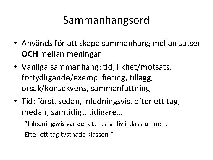 Sammanhangsord • Används för att skapa sammanhang mellan satser OCH mellan meningar • Vanliga