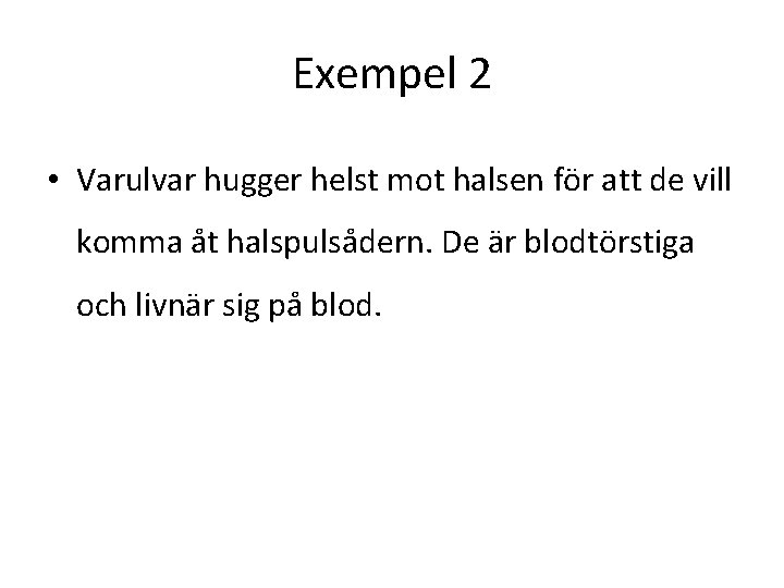 Exempel 2 • Varulvar hugger helst mot halsen för att de vill komma åt