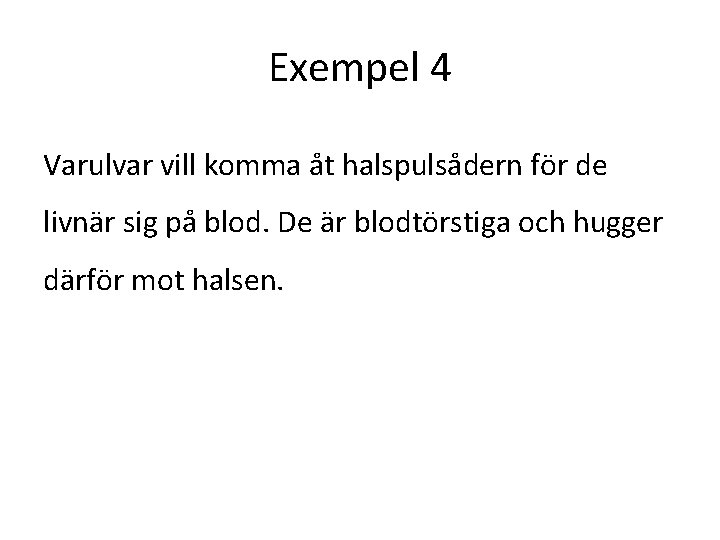 Exempel 4 Varulvar vill komma åt halspulsådern för de livnär sig på blod. De