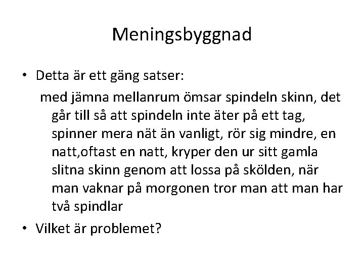 Meningsbyggnad • Detta är ett gäng satser: med jämna mellanrum ömsar spindeln skinn, det