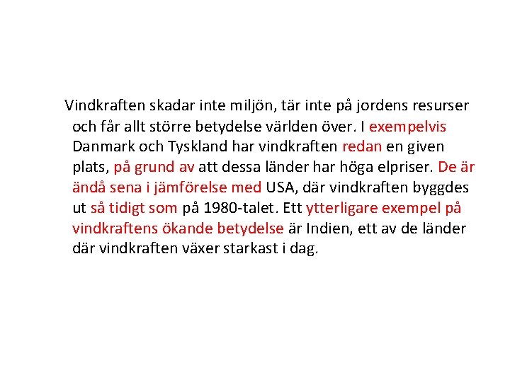 Vindkraften skadar inte miljön, tär inte på jordens resurser och får allt större betydelse