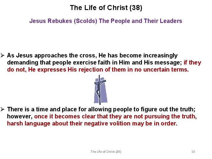 The Life of Christ (38) Jesus Rebukes (Scolds) The People and Their Leaders Ø