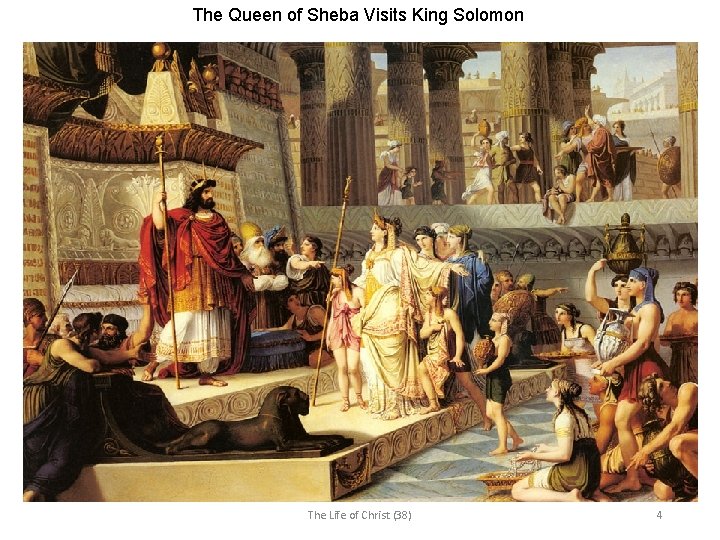 The Queen of Sheba Visits King Solomon The Life of Christ (38) 4 