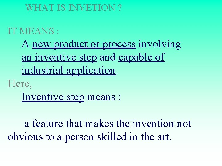 WHAT IS INVETION ? IT MEANS : A new product or process involving an