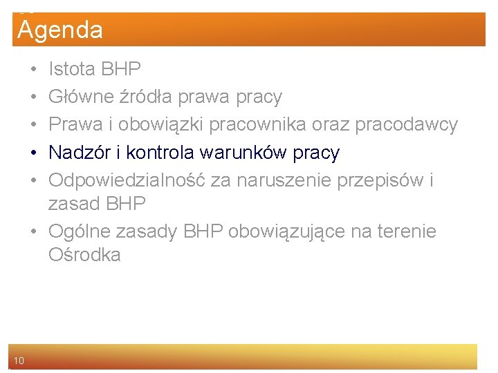 Agenda • • • Istota BHP Główne źródła prawa pracy Prawa i obowiązki pracownika