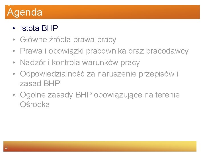 Agenda • • • Istota BHP Główne źródła prawa pracy Prawa i obowiązki pracownika