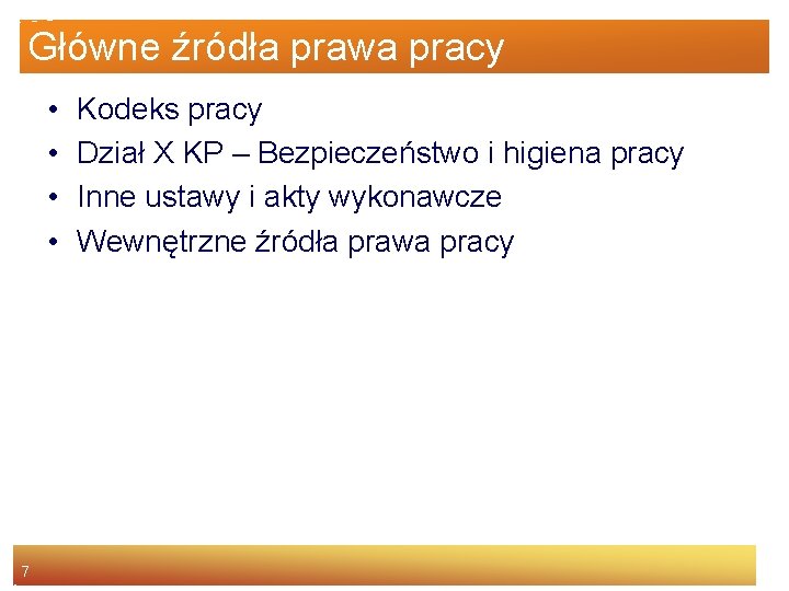 Główne źródła prawa pracy • • 7 Kodeks pracy Dział X KP – Bezpieczeństwo