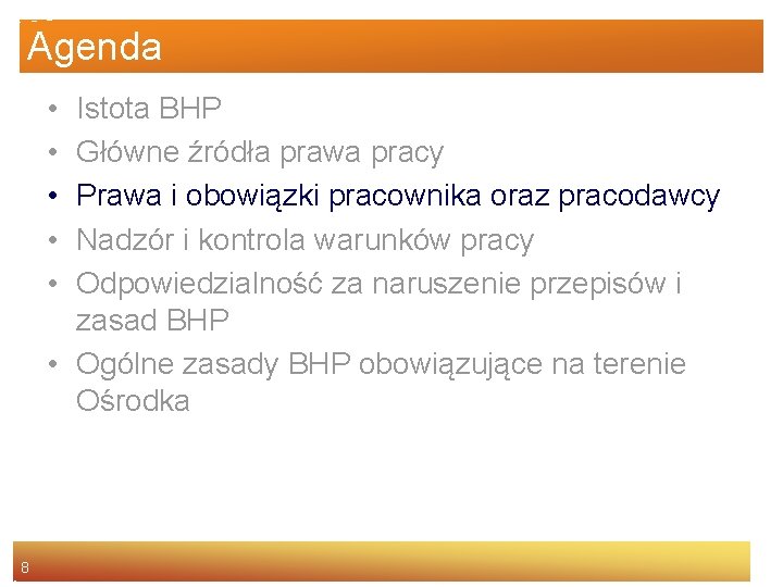 Agenda • • • Istota BHP Główne źródła prawa pracy Prawa i obowiązki pracownika