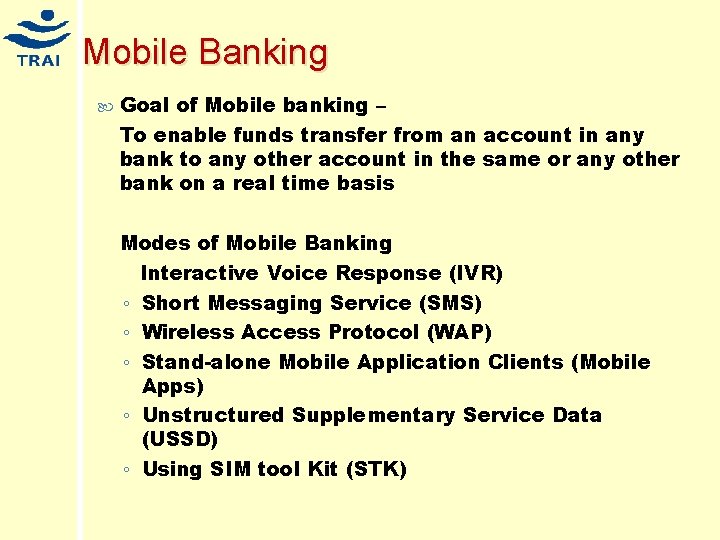 Mobile Banking Goal of Mobile banking – To enable funds transfer from an account