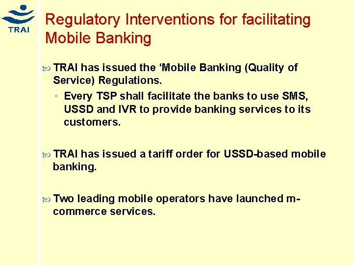 Regulatory Interventions for facilitating Mobile Banking TRAI has issued the ‘Mobile Banking (Quality of